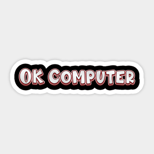 OK Computer (radiohead) Sticker